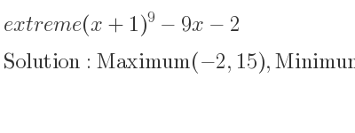 The extreme (x+1)^9-9x-2 is Maximum(-2,15),Minimum(0,-1)